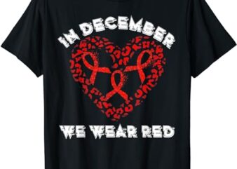 In December We Wear Red HIV Awareness Month World AIDS Day T-Shirt 1