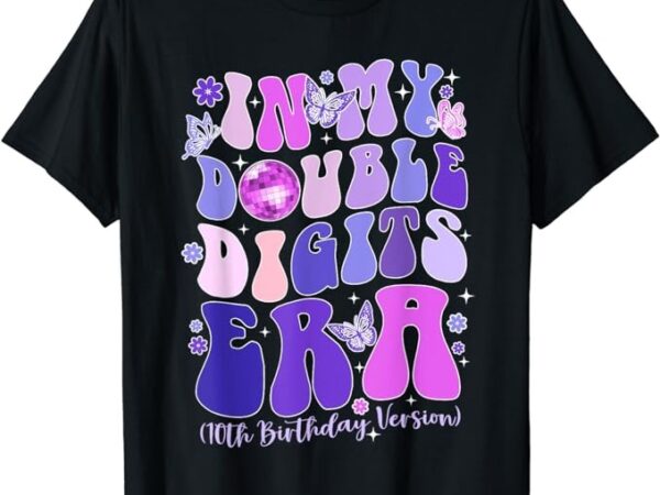 In my double digits era girls 10th birthday t-shirt