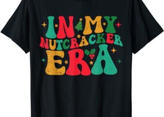 In My Nutcracker Era Groovy Xmas Funny Nutcracker Christmas T-Shirt