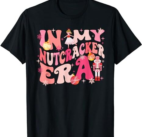 In my nutcracker era xmas christmas holiday retro women men t-shirt