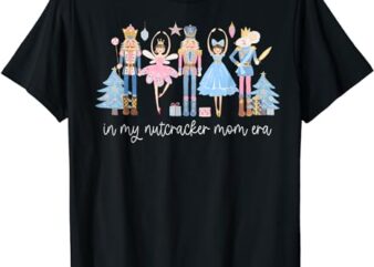 In My Nutcracker Mom Era Christmas Nutcracker Ballet Festive T-Shirt