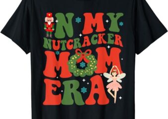 In My Nutcracker Mom Era Christmas Xmas Holiday Groovy Retro T-Shirt