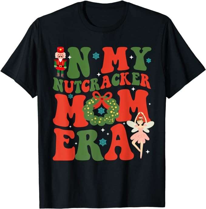 In My Nutcracker Mom Era Christmas Xmas Holiday Groovy Retro T-Shirt ...