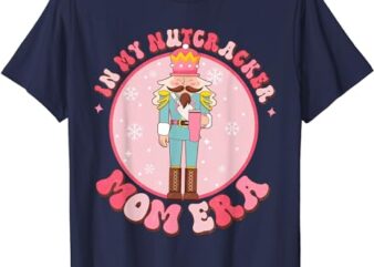 In My Nutcracker Mom Era Shirt, Nutcracker Mom Christmas T-Shirt