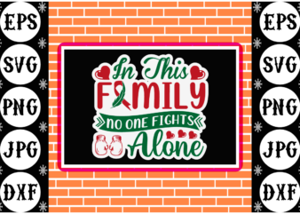 In this family no one fights alone sticker t shirt design for sale