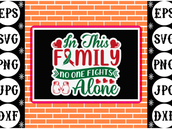 In this family no one fights alone sticker t shirt design for sale