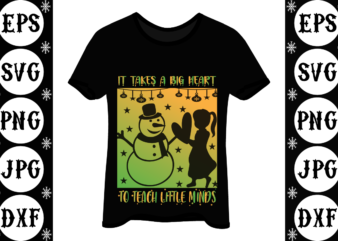 It takes a big heart to teach little minds t shirt design for sale