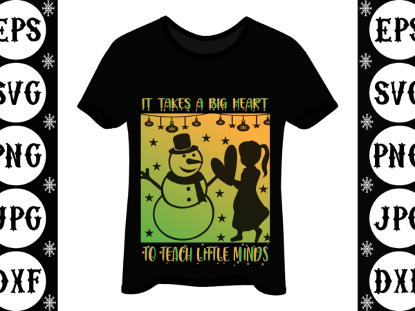 It takes a big heart to teach little minds t shirt design for sale