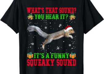 It’s A Funny Squeaky Sound Shirt Christmas Squirrel Ugly T-Shirt