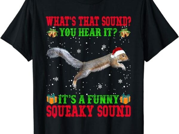 It’s a funny squeaky sound shirt christmas squirrel ugly t-shirt