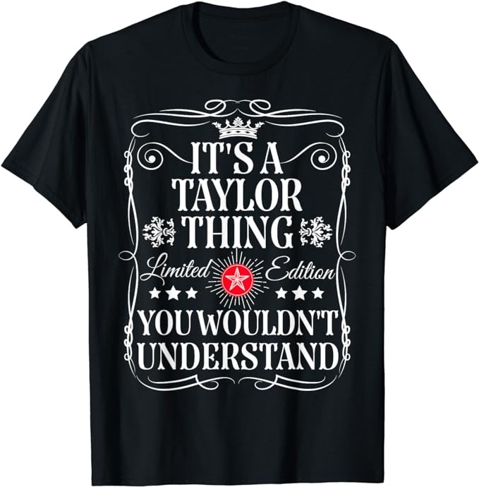 Its A Taylor Thing You Wouldn't Understand Funny Taylor Name T-Shirt ...