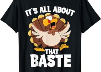 Its All About That Baste Thanksgiving Turkey Shirt For Women T-Shirt