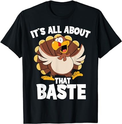 Its all about that baste thanksgiving turkey shirt for women t-shirt