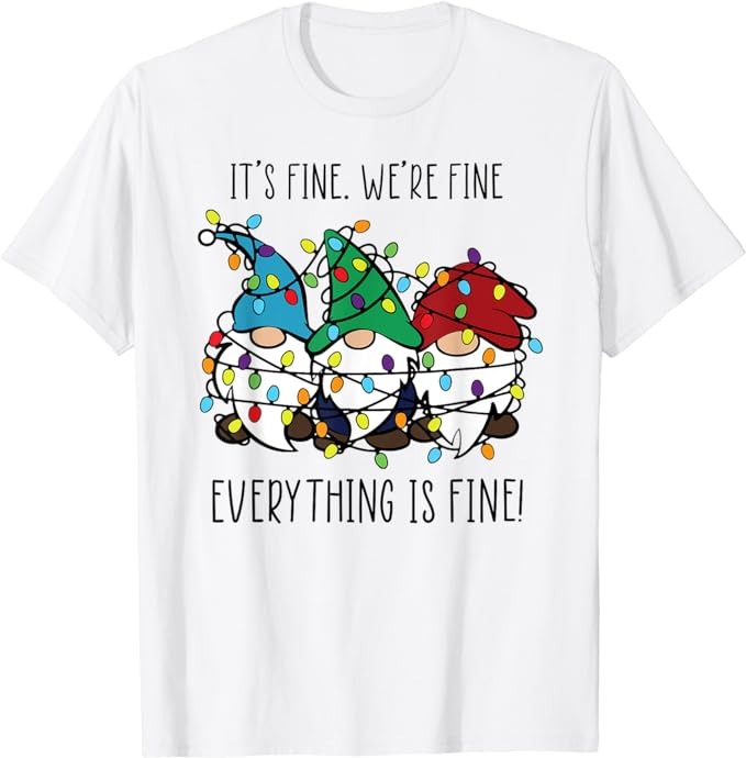 It’s Fine We’re Fine Everything Is Fine Gnomes Teacher Xmas T-Shirt