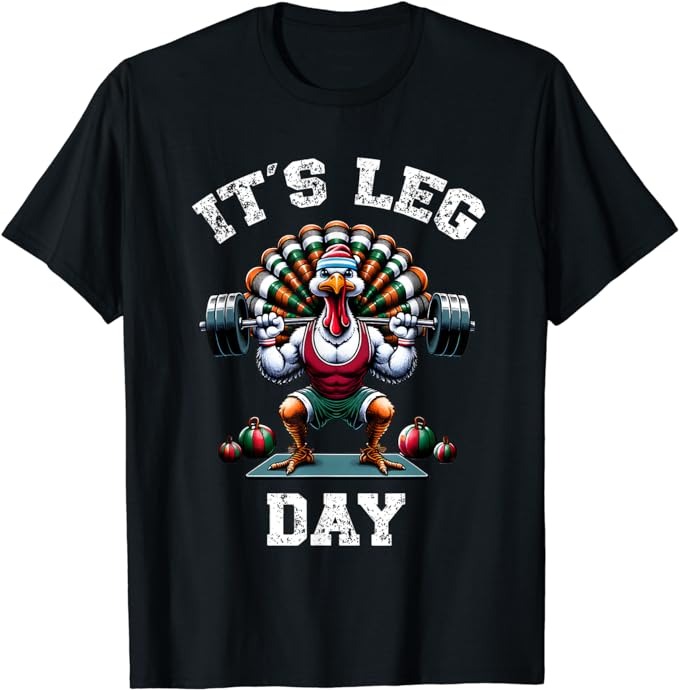 Its Leg Day Funny Turkey Exercise Thanksgiving Men Women Boy T-Shirt