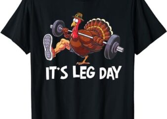 It’s Leg Day Funny Workout Turkey Thanksgiving T-Shirt