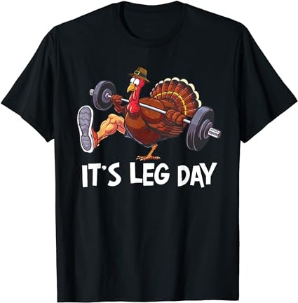 It’s leg day funny workout turkey thanksgiving t-shirt