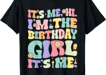 It’s Me Hi I’m Birthday Girl It’s Me Groovy For Girls Women T-Shirt