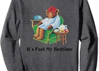 It’s Past My Bedtime Funny Bear Lover Gifts Sweatshirt