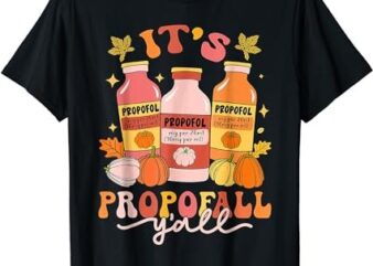 Its Propofall Y’all Thankful Nurse RN ICU Nurse Thanksgiving T-Shirt