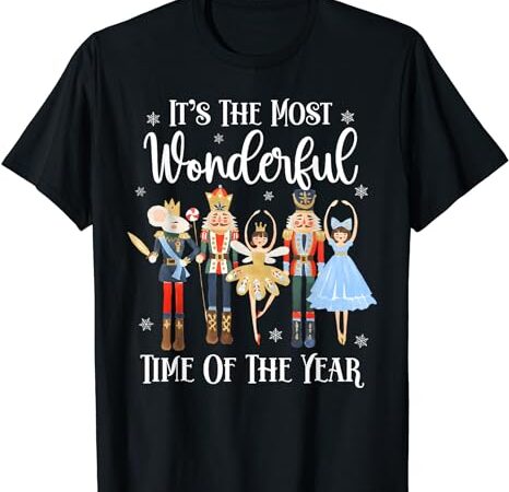 It’s the most wonderful time of the year nutcracker ballet t-shirt