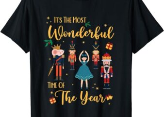 It’s The Most Wonderful Time Of The Year Nutcracker Ballet T-Shirt