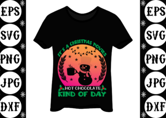 It’s a Christmas movies hot chocolate kind of day t shirt design for sale