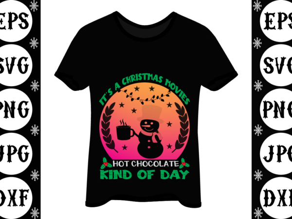 It’s a christmas movies hot chocolate kind of day t shirt design for sale