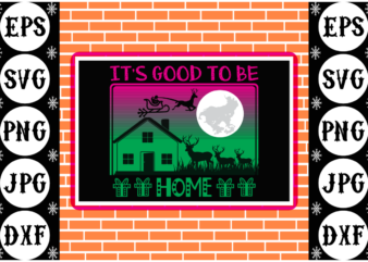 It’s good to be home t shirt design for sale