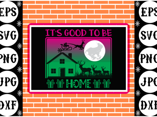 It’s good to be home t shirt design for sale