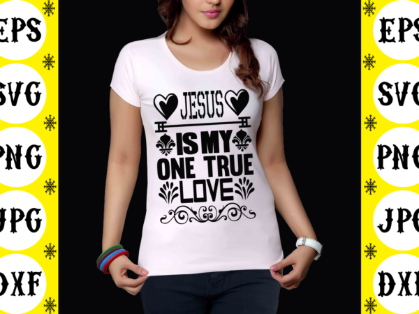 Jesus is my one true love vector clipart