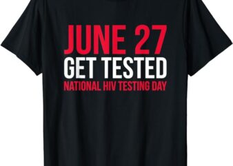June 27 Get Tested National HIV Testing Day T-Shirt