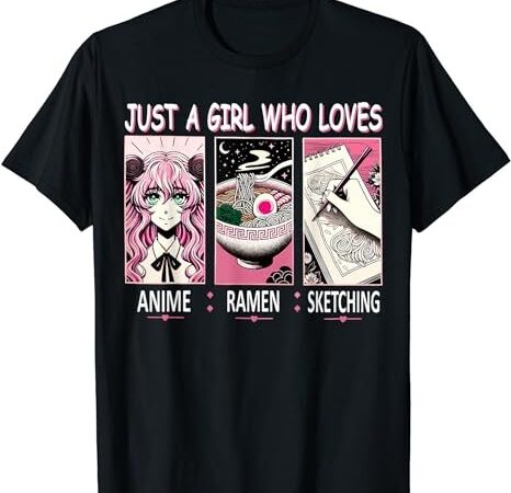 Just a girl who loves anime ramen and sketching anime t-shirt png file