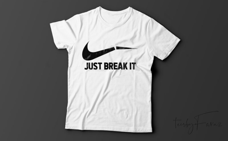 Just Break It| T-shirt design for sale