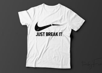 Just Break It| T-shirt design for sale