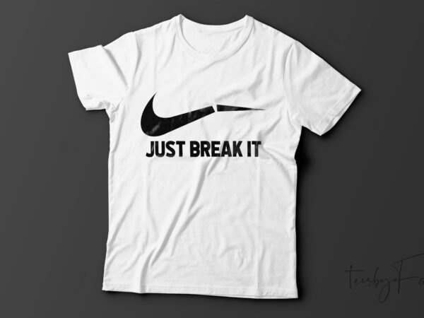 Just break it| t-shirt design for sale