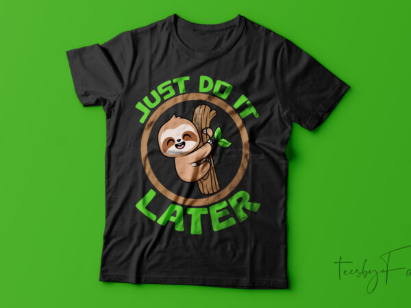 Just do it later| t-shirt design for sale