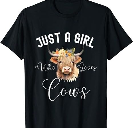Just a girl who loves cows funny cute cow for girls women t-shirt