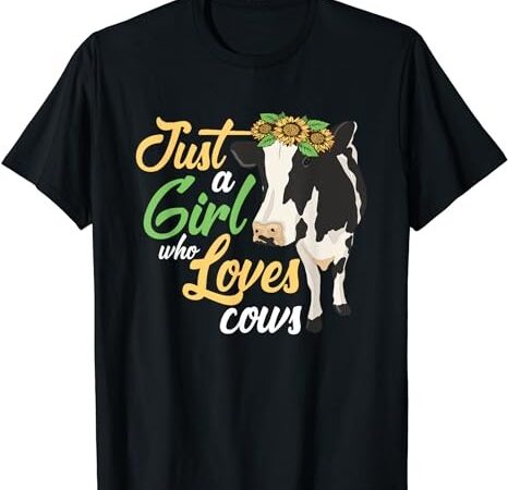Just a girl who loves cows go vegan t-shirt