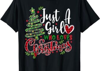 Just a Girl who Loves Christmas a Gift for XMAS Women Girls T-Shirt