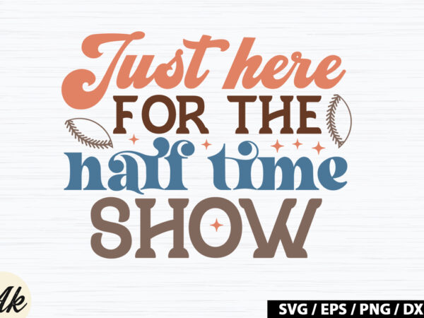 Just here for the half time show retro svg vector clipart