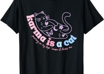 Karma Is Cat Purring In My Lap Cause It Loves Me T-Shirt