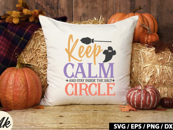 Keep calm and stay inside the salt circle svg t shirt vector art