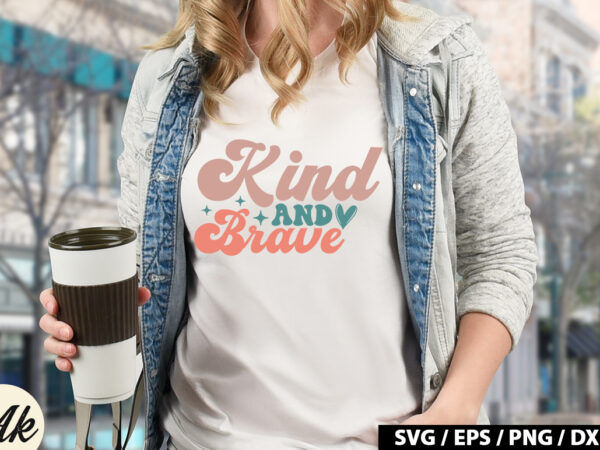 Kind and brave retro svg t shirt vector art