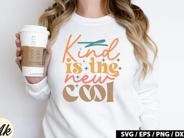 Kind is the new cool retro svg t shirt vector art