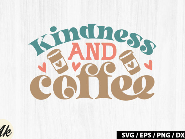 Kindness and coffee retro svg t shirt vector art