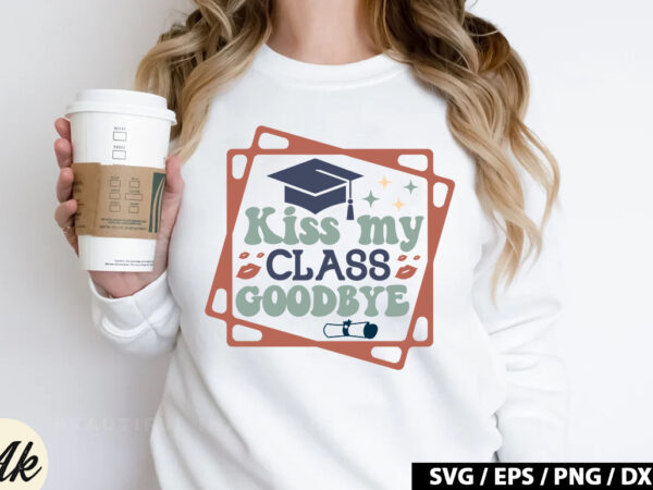 Kiss my class goodbye retro svg t shirt vector art