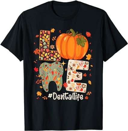 Love dental life pumpkin tooth dentist fall thanksgiving t-shirt