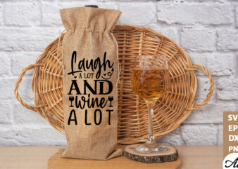 Laugh a lot and wine a lot Bag SVG t shirt vector graphic