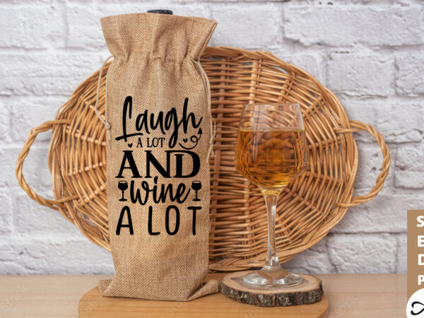 Laugh a lot and wine a lot bag svg t shirt vector graphic